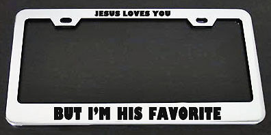 JESUS LOVE YOU I\'M HIS FAVORITE License Plate Frame Tag Border