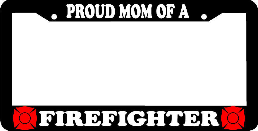 PROUD MOM OF A FIREFIGHTER FIRE FIGHTER License Plate Frame