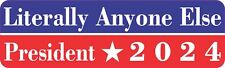 10in x 3in Literally Anyone Else President 2024 Vinyl Sticker Car Bumper Decal picture