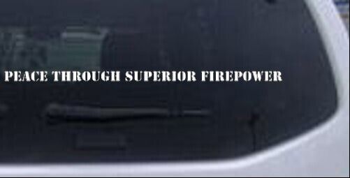 Peace Through Superior Firepower Car or Truck Window Laptop Decal Sticker