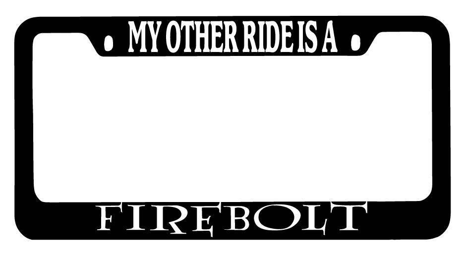 Black METAL License Plate Frame My Other Ride Is A Firebolt Auto Accessory